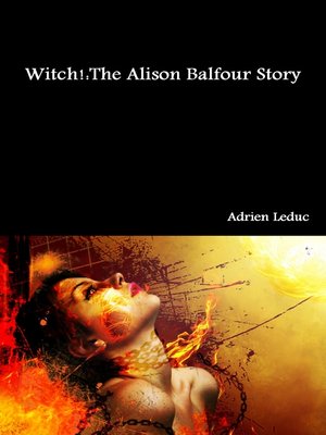 cover image of Witch! the Alison Balfour Story